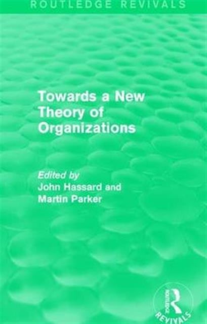 Routledge Revivals: Towards a New Theory of Organizations (1994)