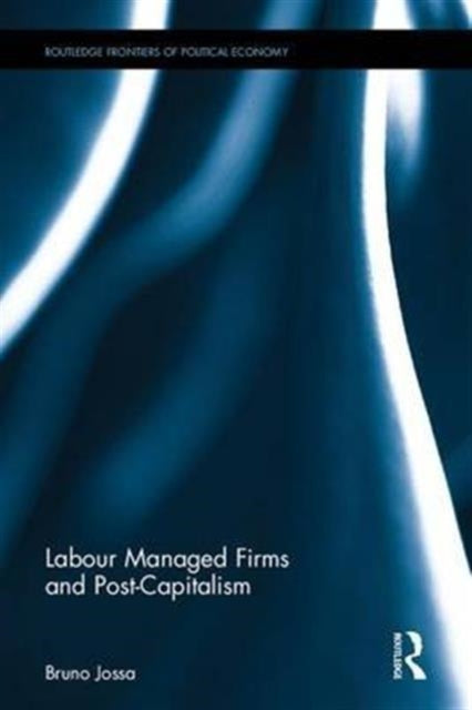 Book cover of: Labour Managed Firms and Post-Capitalism. By: Bruno Jossa
