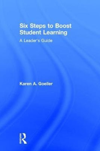 Book cover of: Six Steps to Boost Student Learning. By: Karen Goeller