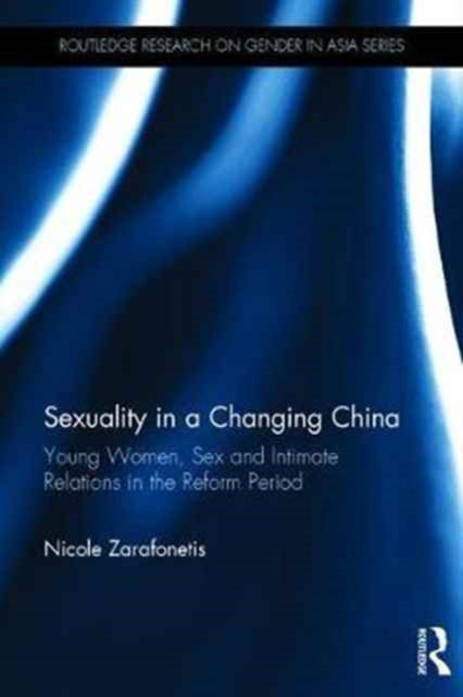 Book cover of: Sexuality in a Changing China. By: Nicole Zarafonetis