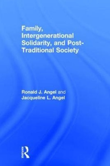 Book cover of: Family, Intergenerational Solidarity, and Post-Traditional Society. By: Ronald J. Angel