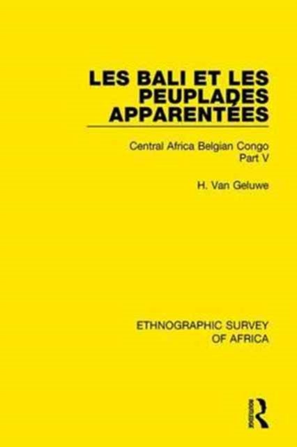 Book cover of: Les Bali et les Peuplades Apparentees (Ndaka-Mbo-Beke-Lika-Budu-Nyari). By: H. Van Geluwe