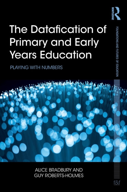 Book cover of: Datafication of Primary and Early Years Education. By: Alice Bradbury