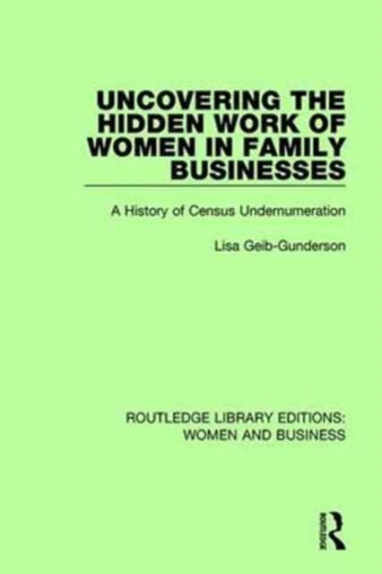 Book cover of: Uncovering the Hidden Work of Women in Family Businesses. By: Lisa Geib-Gunderson
