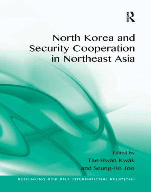 Book cover of: North Korea and Security Cooperation in Northeast Asia. By: Tae-Hwan Kwak