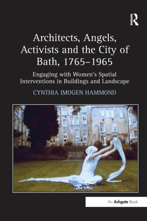 Architects, Angels, Activists and the City of Bath, 1765–1965