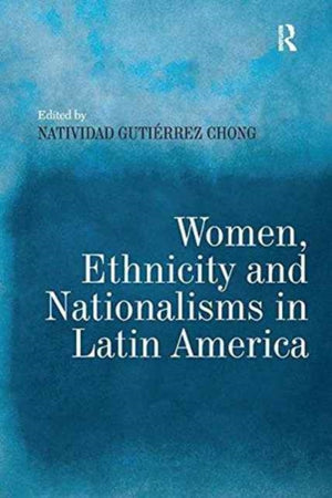 Women, Ethnicity and Nationalisms in Latin America