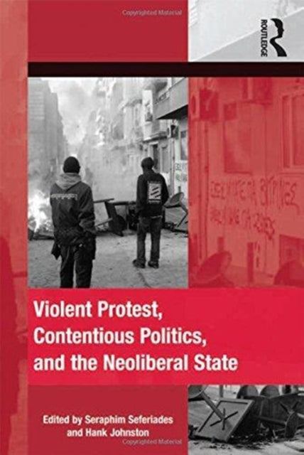 Book cover of: Violent Protest, Contentious Politics, and the Neoliberal State. By: Seraphim Seferiades