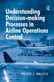 Book cover of: Understanding Decision-making Processes in Airline Operations Control. By: Peter J. Bruce