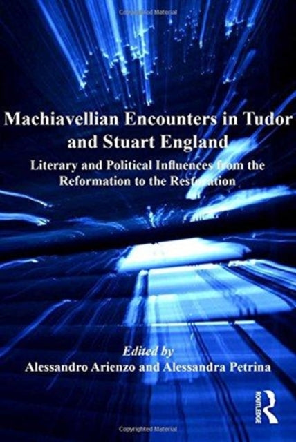 Book cover of: Machiavellian Encounters in Tudor and Stuart England. By: Alessandro Arienzo