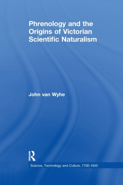 Book cover of: Phrenology and the Origins of Victorian Scientific Naturalism. By: John Van Wyhe