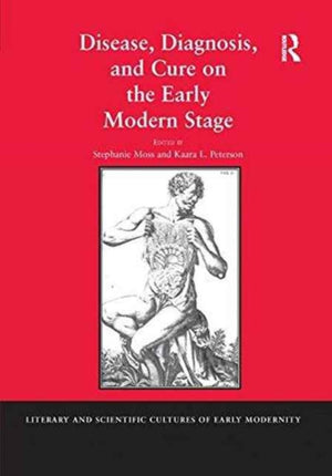Disease, Diagnosis, and Cure on the Early Modern Stage
