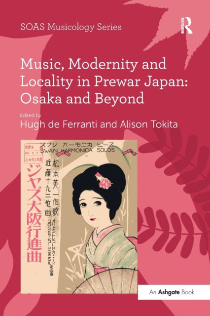 Book cover of: Music, Modernity and Locality in Prewar Japan: Osaka and Beyond. By: Alison Tokita