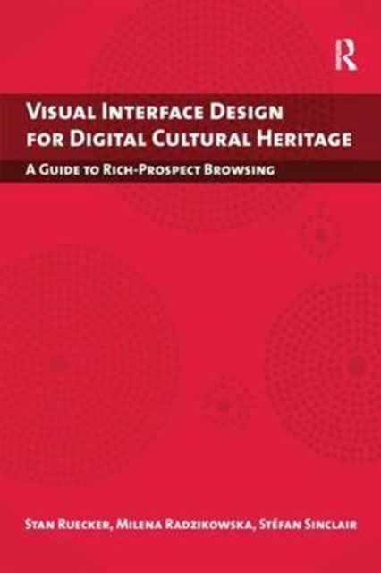 Book cover of: Visual Interface Design for Digital Cultural Heritage. By: Stan Ruecker