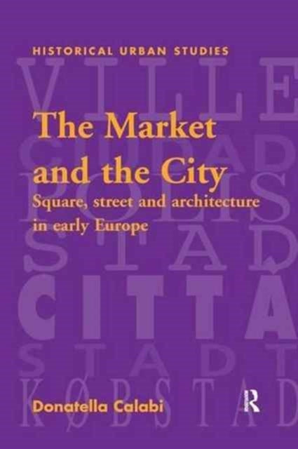 Book cover of: Market and the City. By: Donatella Calabi