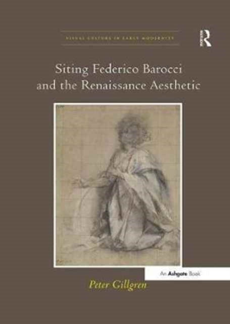 Book cover of: Siting Federico Barocci and the Renaissance Aesthetic. By: Peter Gillgren