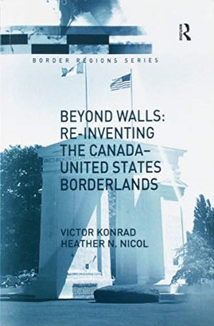 Beyond Walls: Re-inventing the Canada-United States Borderlands