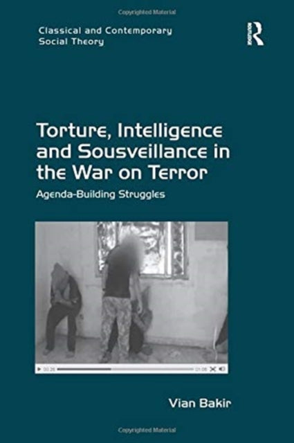 Book cover of: Torture, Intelligence and Sousveillance in the War on Terror. By: Vian Bakir