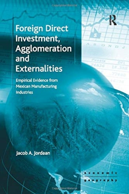 Book cover of: Foreign Direct Investment, Agglomeration and Externalities. By: Jacob A. Jordaan