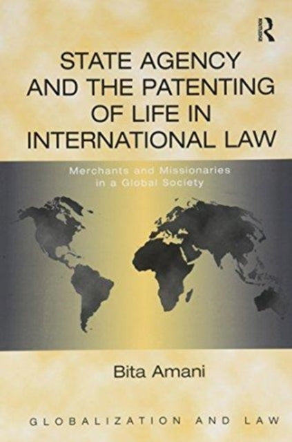 Book cover of: State Agency and the Patenting of Life in International Law. By: Bita Amani