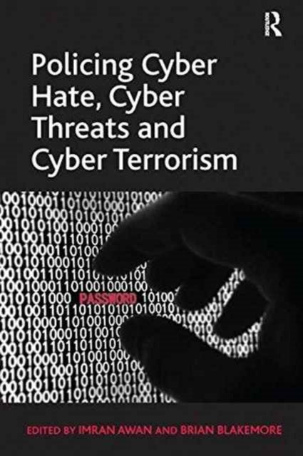 Policing Cyber Hate, Cyber Threats and Cyber Terrorism