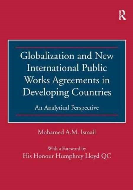 Book cover of: Globalization and New International Public Works Agreements in Developing Countries. By: Mohamed A. M. Ismail
