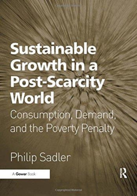 Book cover of: Sustainable Growth in a Post-Scarcity World. By: Philip Sadler