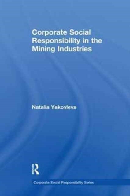 Book cover of: Corporate Social Responsibility in the Mining Industries. By: Natalia Yakovleva