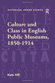 Book cover of: Culture and Class in English Public Museums, 1850-1914. By: Kate Hill