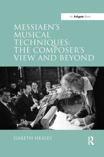Book cover of: Messiaen's Musical Techniques: The Composer's View and Beyond. By: Gareth Healey