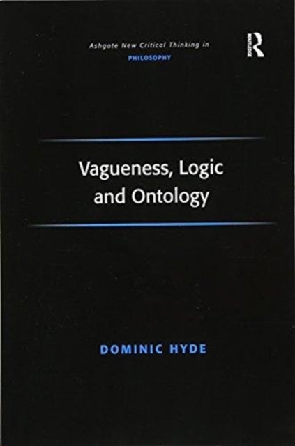 Book cover of: Vagueness, Logic and Ontology. By: Dominic Hyde