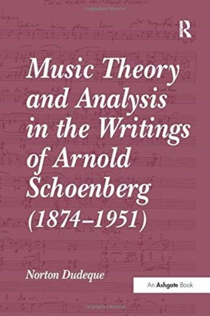 Book cover of: Music Theory and Analysis in the Writings of Arnold Schoenberg (1874–1951). By: Norton Dudeque