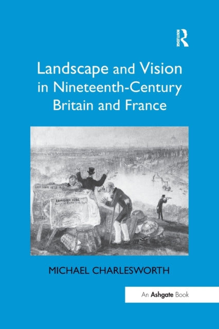 Book cover of: Landscape and Vision in Nineteenth-Century Britain and France. By: Michael Charlesworth