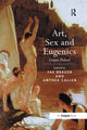 Book cover of: Art, Sex and Eugenics. By: Fae Brauer