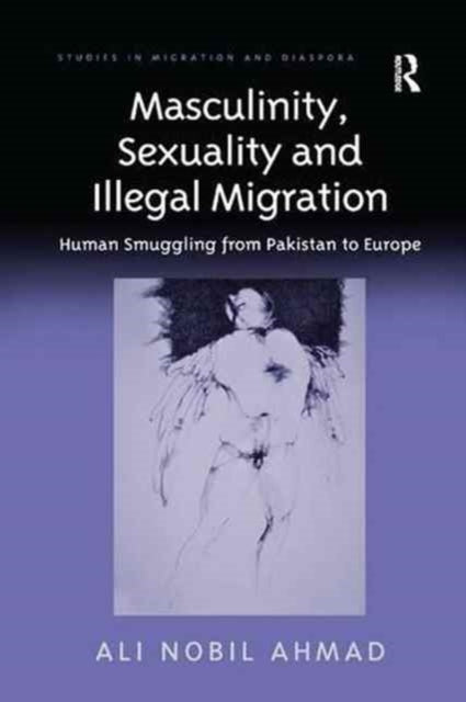 Book cover of: Masculinity, Sexuality and Illegal Migration. By: Ali Nobil Ahmad
