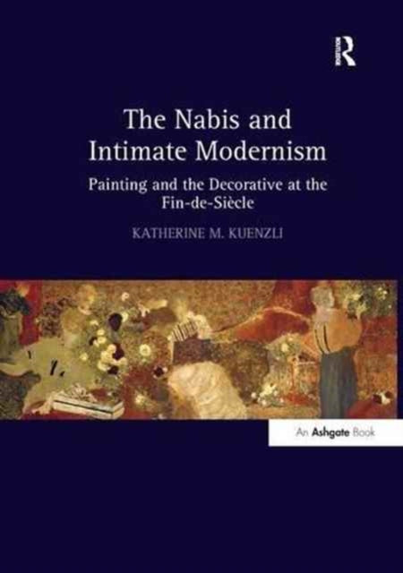 Book cover of: Nabis and Intimate Modernism. By: Katherine M. Kuenzli