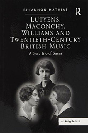 Lutyens, Maconchy, Williams and Twentieth-Century British Music