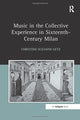 Book cover of: Music in the Collective Experience in Sixteenth-Century Milan. By: Christine Suzanne Getz