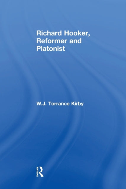 Book cover of: Richard Hooker, Reformer and Platonist. By: W. J. Torrance Kirby