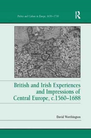 British and Irish Experiences and Impressions of Central Europe, c.1560–1688