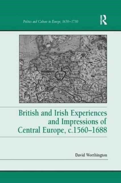 British and Irish Experiences and Impressions of Central Europe, c.1560–1688