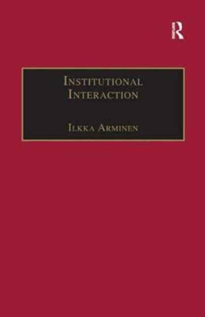 Book cover of: Institutional Interaction. By: Ilkka Arminen