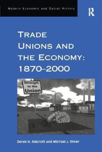 Book cover of: Trade Unions and the Economy: 1870–2000. By: Derek H. Aldcroft
