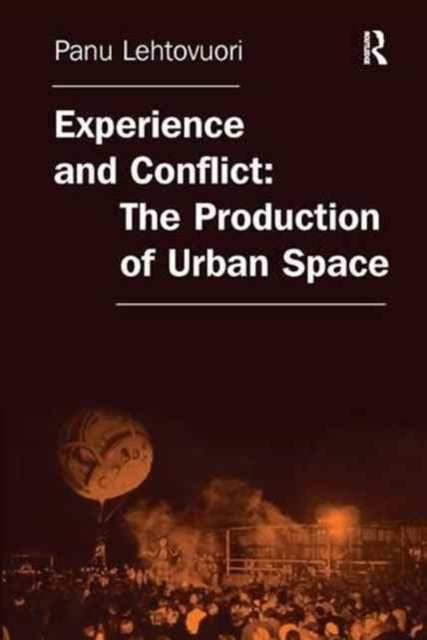 Book cover of: Experience and Conflict: The Production of Urban Space. By: Panu Lehtovuori