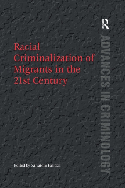 Book cover of: Racial Criminalization of Migrants in the 21st Century. By: Salvatore Palidda