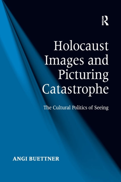 Book cover of: Holocaust Images and Picturing Catastrophe. By: Angi Buettner