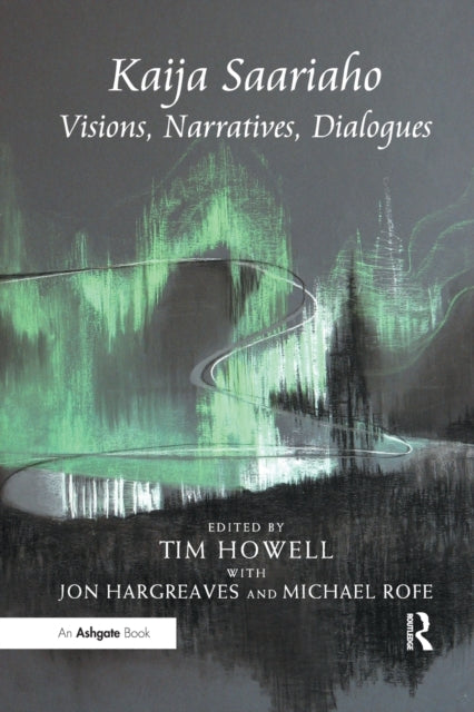 Book cover of: Kaija Saariaho: Visions, Narratives, Dialogues. By: Jon Hargreaves