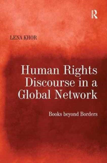 Book cover of: Human Rights Discourse in a Global Network. By: Lena Khor