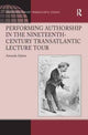 Book cover of: Performing Authorship in the Nineteenth-Century Transatlantic Lecture Tour. By: Amanda Adams