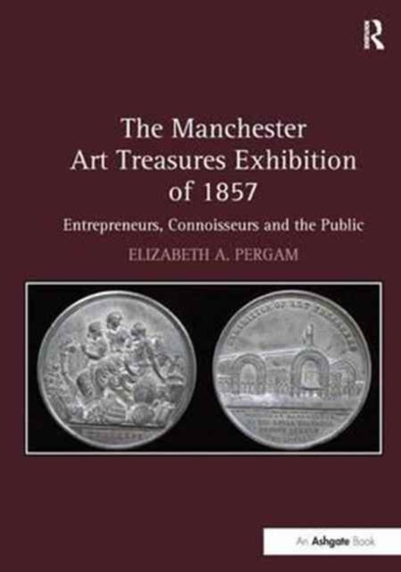Book cover of: Manchester Art Treasures Exhibition of 1857. By: Elizabeth A. Pergam